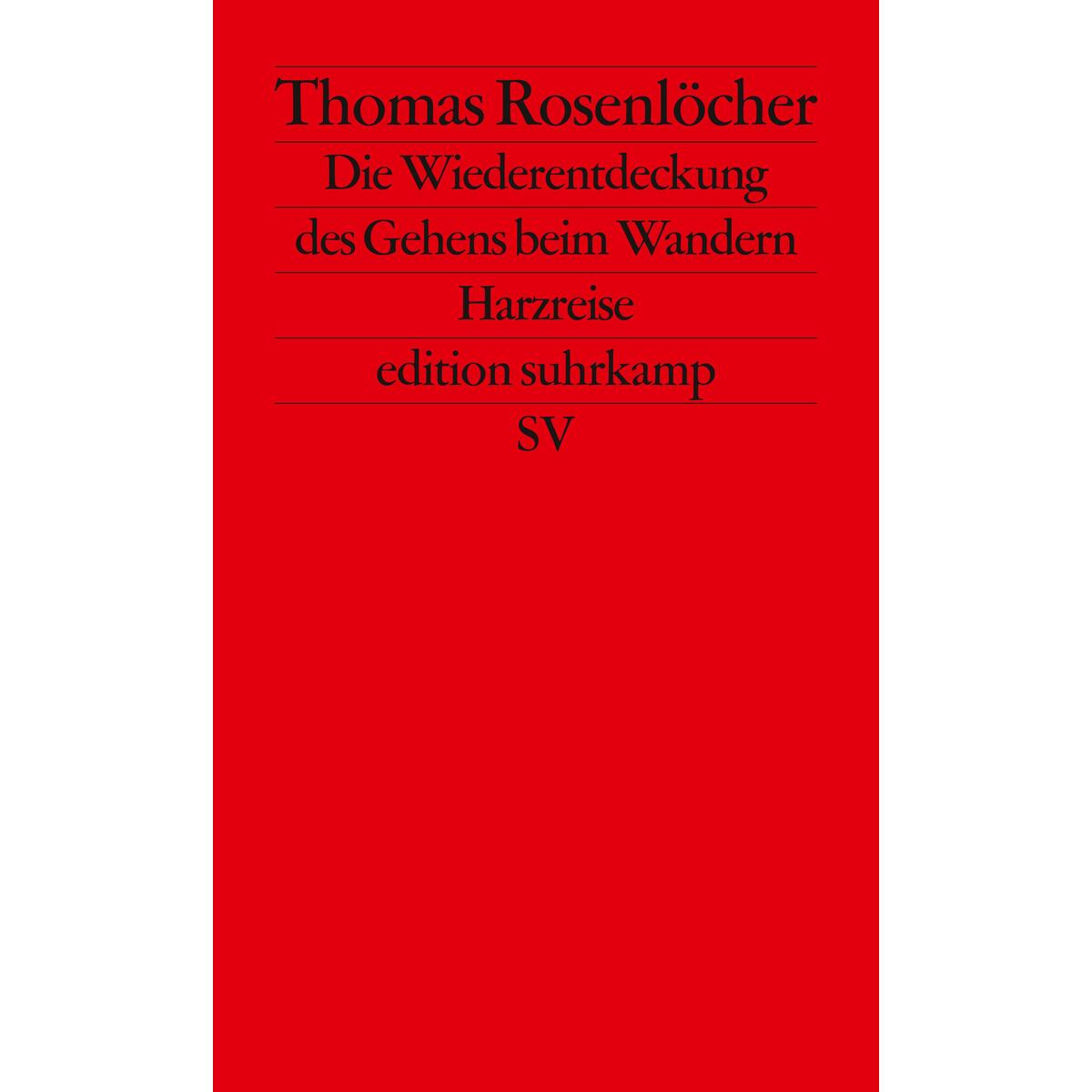 Die Wiederentdeckung des Gehens beim Wandern Die Wiederentdeckung des Gehens beim Wandern von Suhrkamp Verlag