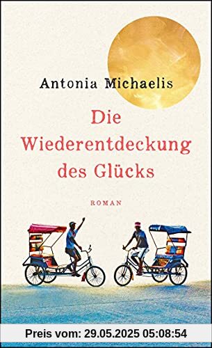 Die Wiederentdeckung des Glücks: Roman