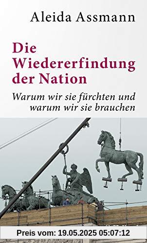 Die Wiedererfindung der Nation: Warum wir sie fürchten und warum wir sie brauchen