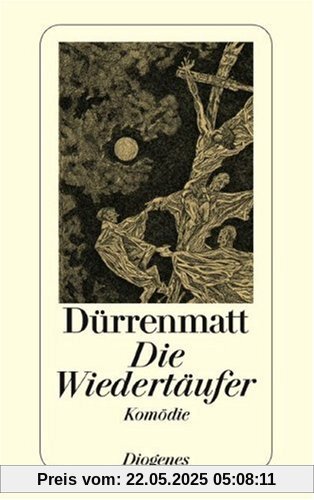 Die Wiedertäufer: Eine Komödie in zwei Teilen. Urfassung Die Wiedertäufer: Eine Komödie in zwei Teilen. Urfassung
