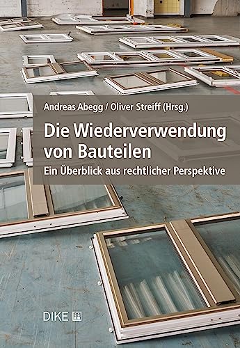 Die Wiederverwendung von Bauteilen: Ein Überblick aus rechtlicher Perspektive Die Wiederverwendung von Bauteilen: Ein Überblick aus rechtlicher Perspektive