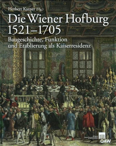 Die Wiener Hofburg 1521-1705: Baugeschichte, Funktion und Etablierung als Kaiserresidenz (Veröffentlichungen der Kommission für Kunstgeschichte, Band 2)