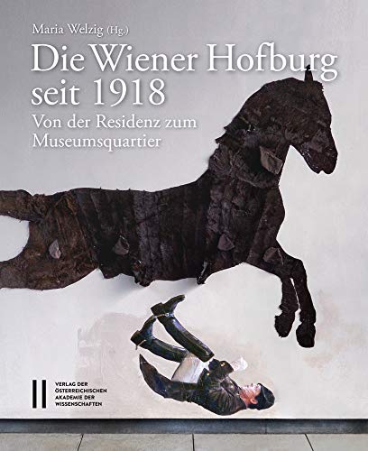 Die Wiener Hofburg seit 1918: Von der Residenz zum Museumsquartier (Veröffentlichungen der Kommission für Kunstgeschichte, Band 5)