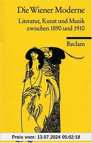 Die Wiener Moderne: Literatur, Kunst und Musik zwischen 1890 und 1910