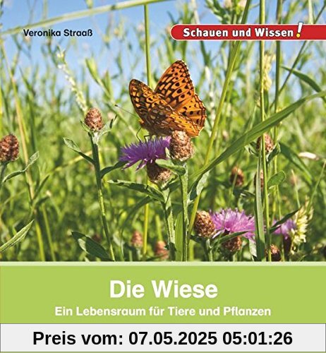 Die Wiese: Ein Lebensraum für Tiere und Pflanzen (Schauen und Wissen!)