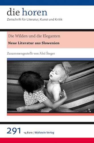Die Wilden und die Eleganten: Neue Literatur aus Slowenien (die horen: Zeitschrift für Literatur, Kunst und Kritik) von Wallstein Verlag