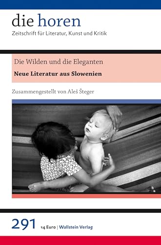 Die Wilden und die Eleganten: Neue Literatur aus Slowenien (die horen: Zeitschrift für Literatur, Kunst und Kritik) von Wallstein Verlag GmbH
