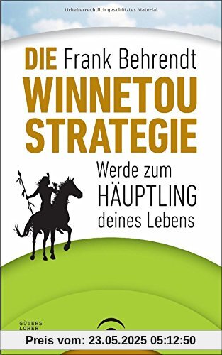 Die Winnetou-Strategie: Werde zum Häuptling deines Lebens