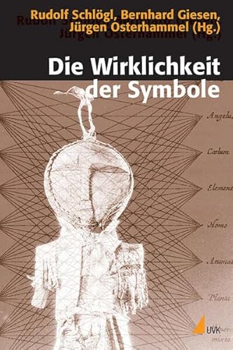 Die Wirklichkeit der Symbole: Grundlagen der Kommunikation in historischen und gegenwärtigen Gesellschaften (Historische Kulturwissenschaft)