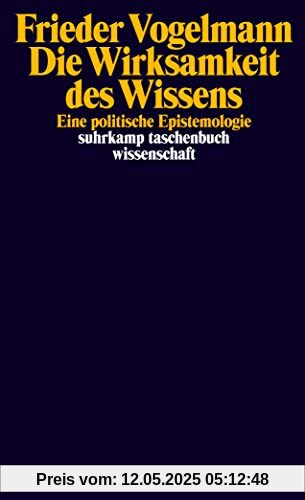 Die Wirksamkeit des Wissens: Eine politische Epistemologie (suhrkamp taschenbuch wissenschaft)