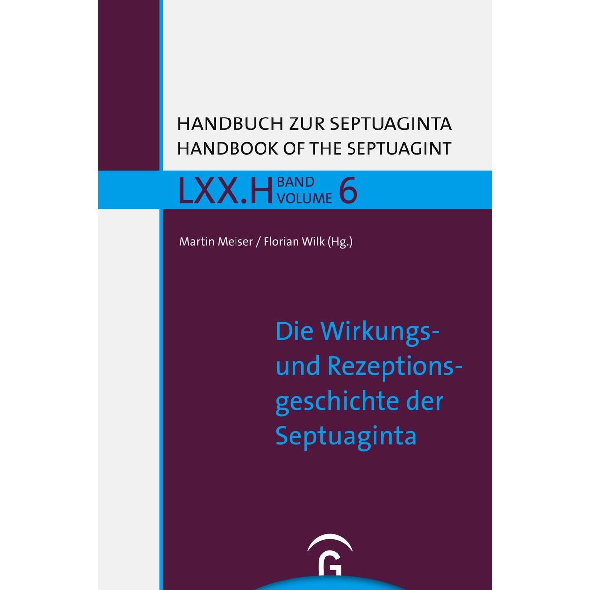 Die Wirkungs- und Rezeptionsgeschichte der Septuaginta Die Wirkungs- und Rezeptionsgeschichte der Septuaginta von Guetersloher Verlagshaus
