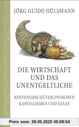 Die Wirtschaft und das Unentgeltliche: Kostenlose Güter zwischen Kapitalismus und Staat (Landt Verlag)