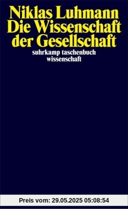 Die Wissenschaft der Gesellschaft (suhrkamp taschenbuch wissenschaft)