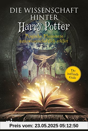 Die Wissenschaft hinter Harry Potter: Magische Phänomene naturwissenschaftlich erklärt Die Wissenschaft hinter Harry Potter: Magische Phänomene naturwissenschaftlich erklärt