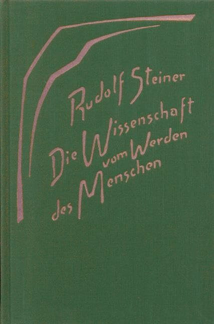 Die Wissenschaft vom Werden des Menschen: Neun Vorträge, Dornach 1918 (Rudolf Steiner Gesamtau... Die Wissenschaft vom Werden des Menschen: Neun Vorträge, Dornach 1918 (Rudolf Steiner Gesamtau...