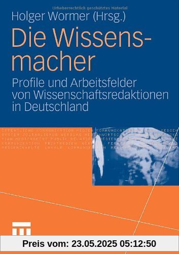 Die Wissensmacher: Profile und Arbeitsfelder von Wissenschaftsredaktionen in Deutschland