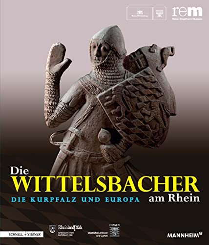 Die Wittelsbacher am Rhein. Die Kurpfalz und Europa: 2 Bände (Publikationen der Reiss-Engelhorn-Museen) von Schnell & Steiner
