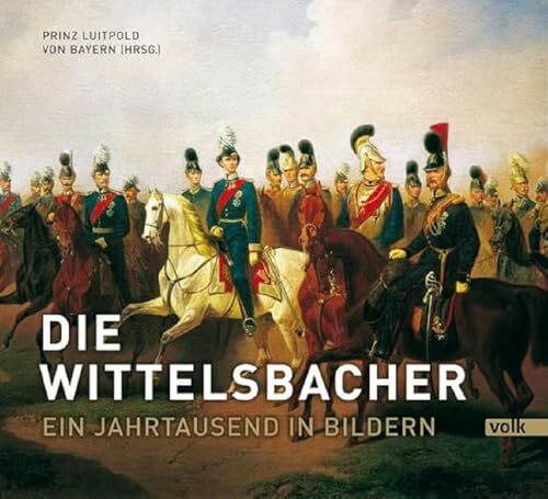 Die Wittelsbacher. Ein Jahrtausend in Bildern: Ein Jahrtausend in Bildern / S: K: H: Herzog Fr... Die Wittelsbacher. Ein Jahrtausend in Bildern: Ein Jahrtausend in Bildern / S: K: H: Herzog Fr...