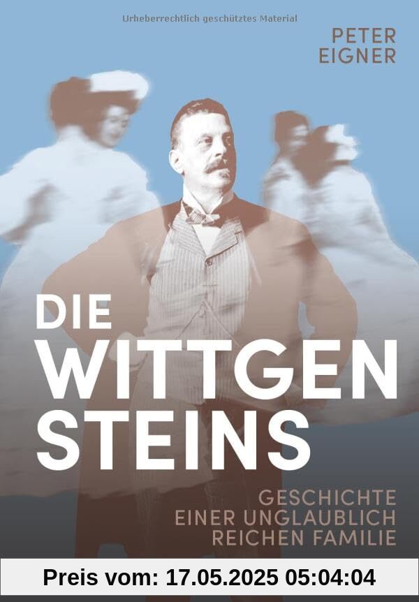 Die Wittgensteins: Geschichte einer unglaublich reichen Familie Die Wittgensteins: Geschichte einer unglaublich reichen Familie