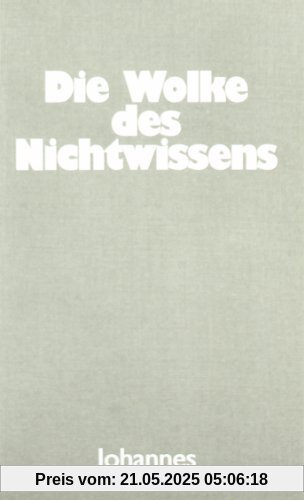 Die Wolke des Nichtwissens: Worin die Seele sich mit Gott vereint Die Wolke des Nichtwissens: Worin die Seele sich mit Gott vereint