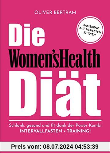 Die Women's Health Diät: Schlank, gesund und fit mit der Powerkombi aus Intervallfasten und Fitnesstraining