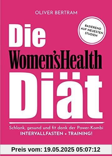 Die Women's Health Diät: Schlank, gesund und fit mit der Powerkombi aus Intervallfasten und Fitnesstraining