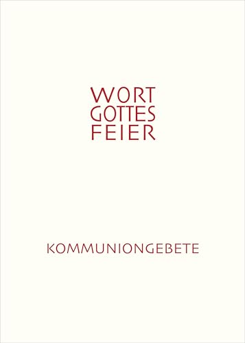 Die Wort-Gottes-Feier am Sonntag: Feierliche Kommuniongebete für eine Wort-Gottes-Feier mit Kommunionspendung (Ergänzungsheft zum Feierbuch) (Offizielle Liturgie)