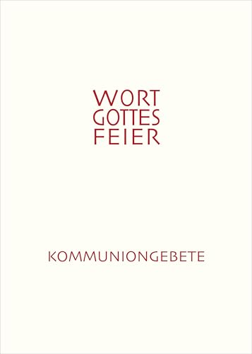 Die Wort-Gottes-Feier am Sonntag: Feierliche Kommuniongebete für eine Wort-Gottes-Feier mit Kommunionspendung (Ergänzungsheft zum Feierbuch) (Offizielle Liturgie)