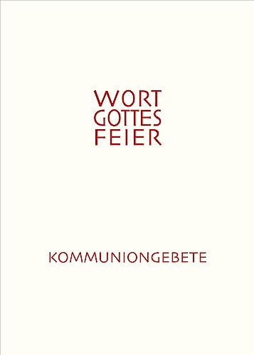 Die Wort-Gottes-Feier am Sonntag, Ergänzungsheft: Feierliche Kommuniongebete für eine Wort-Gottes-Feier mit Kommunionspendung (Ergänzungsheft zum Feierbuch) (Offizielle Liturgie)