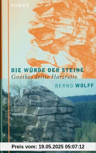 Die Würde der Steine: Goethes dritte Harzreise Die Würde der Steine: Goethes dritte Harzreise