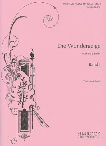 Die Wundergeige: Eine Sammlung berühmter klassicher und romantischer Stücke. Heft 1. Violine und Klavier. Die Wundergeige: Eine Sammlung berühmter klassicher und romantischer Stücke. Heft 1. Violine und Klavier.