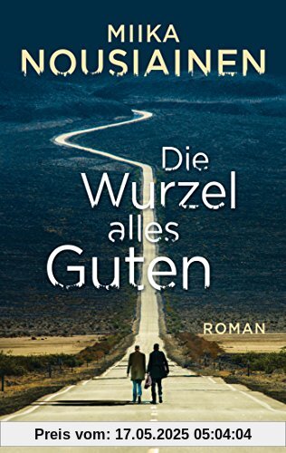 Die Wurzel alles Guten: Roman