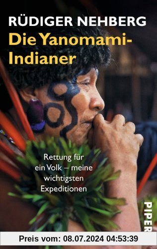 Die Yanomami-Indianer: Rettung für ein Volk - meine wichtigsten Expeditionen
