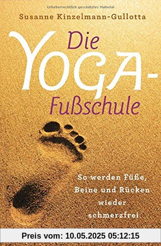 Die Yoga-Fußschule: So werden Füße, Beine und Rücken wieder schmerzfrei