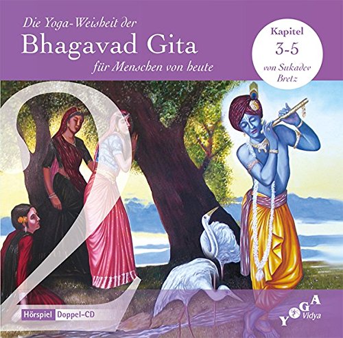 Die Yoga-Weisheit der Bhagavad Gita für Menschen von heute (Audio) / Die Hörbücher zur beliebten Serie: Die Yoga-Weisheit der Bhagavad Gita für ... zur beliebten Serie / Hörbuch, Kapitel 3-5 von Yoga Vidya