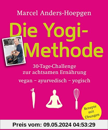 Die Yogi-Methode: 30-Tage-Challenge zur achtsamen Ernährung - vegan - vegetarisch - ayurvedisch