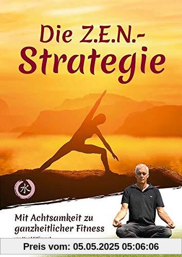 Die Z.E.N.-Strategie: Mit Achtsamkeit zu ganzheitlicher Fitness