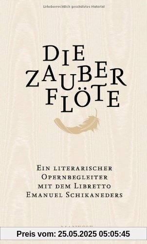 Die Zauberflöte: Ein literarischer Opernbegleiter. Mit dem Libretto Emanuel Schikaneders und verwandten Märchendichtungen Die Zauberflöte: Ein literarischer Opernbegleiter. Mit dem Libretto Emanuel Schikaneders und verwandten Märchendichtungen