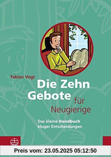 Die Zehn Gebote für Neugierige: Das kleine Handbuch kluger Entscheidungen