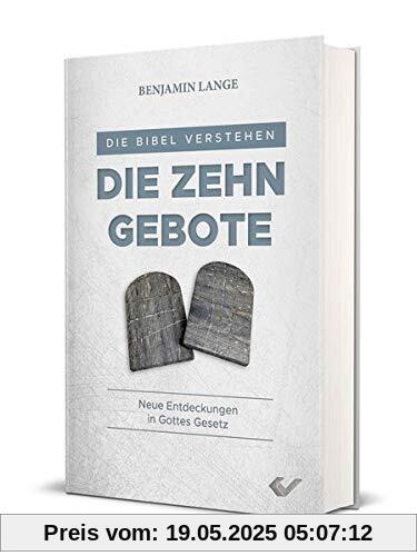 Die Zehn Gebote: Neue Entdeckungen in Gottes Gesetz (Die Bibel verstehen)