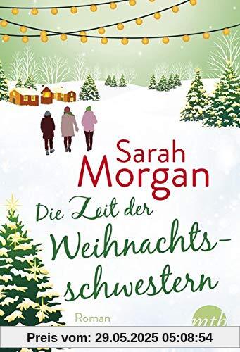 Die Zeit der Weihnachtsschwestern: Romantischer Winterroman von Bestseller-Autorin Sarah Morgan