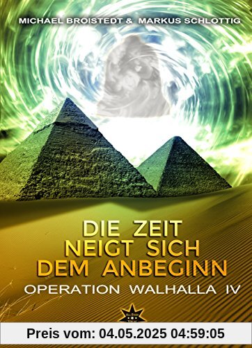 Die Zeit neigt sich dem Anbeginn Band 1: Operation Walhalla IV