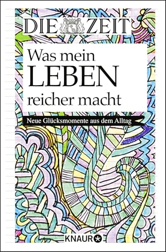 Die Zeit. Was mein Leben reicher macht: Neue Glücksmomente aus dem Alltag von Knaur HC