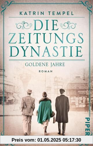 Die Zeitungsdynastie – Goldene Jahre (Die Zeitungsdynastie 1): Roman | Bewegende Familiensaga über die Erben eines Berliner Zeitungsimperiums am Vorabend der Katastrophe