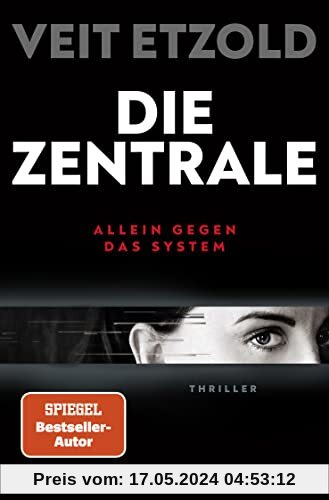 Die Zentrale: Allein gegen das System. Thriller | SPIEGEL Bestseller-Autor | »Etzold zeigt die Finanzwelt wie sie ist: Hochspannend mit all ihren Höhen und Tiefen« - „Mr Dax“ Dirk Müller