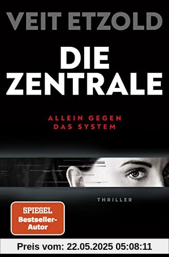 Die Zentrale: Allein gegen das System. Thriller | SPIEGEL Bestseller-Autor | »Etzold zeigt die Finanzwelt wie sie ist: Hochspannend mit all ihren Höhen und Tiefen« - „Mr Dax“ Dirk Müller