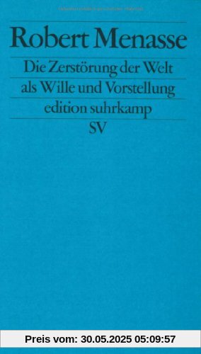 Die Zerstörung der Welt als Wille und Vorstellung: Frankfurter Poetikvorlesungen (edition suhrkamp)