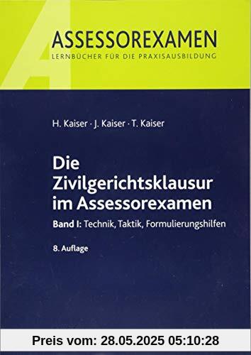 Die Zivilgerichtsklausur im Assessorexamen: Band I: Technik, Taktik, Formulierungshilfen