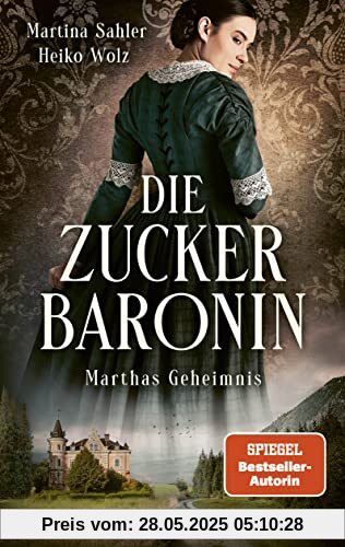 Die Zuckerbaronin: Marthas Geheimnis. Historischer Roman (Die drei Schwestern-Saga, Band 1)