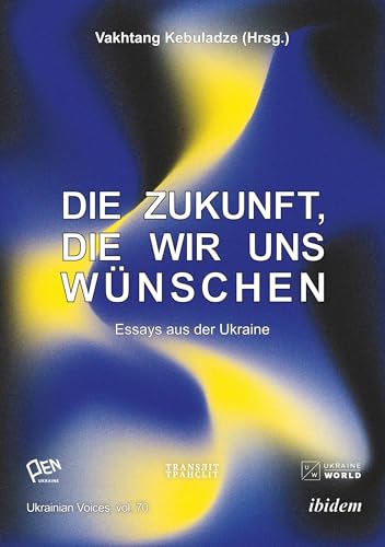 Die Zukunft, die wir uns wünschen: Essays aus der Ukraine (Ukrainian Voices) von ibidem